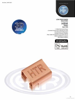 www.htr-india.com
Rev Date : 24/05//2021
	 •  5-Watts Permanent Power
	 • Constant Current up to 100 amps (0.5 mΩ)
	 • Fou...