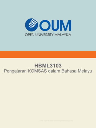 HBML3103
Pengajaran KOMSAS dalam Bahasa Melayu
Hak Cipta © Open University Malaysia (OUM)
 