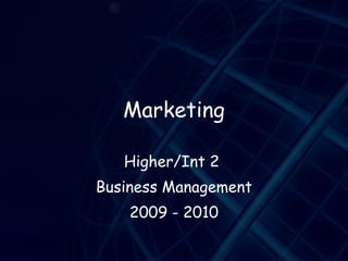 Marketing Higher/Int 2  Business Management 2009 - 2010 