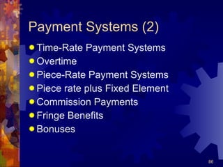 Payment Systems (2) Time-Rate Payment Systems Overtime Piece-Rate Payment Systems Piece rate plus Fixed Element Commission Payments Fringe Benefits Bonuses 