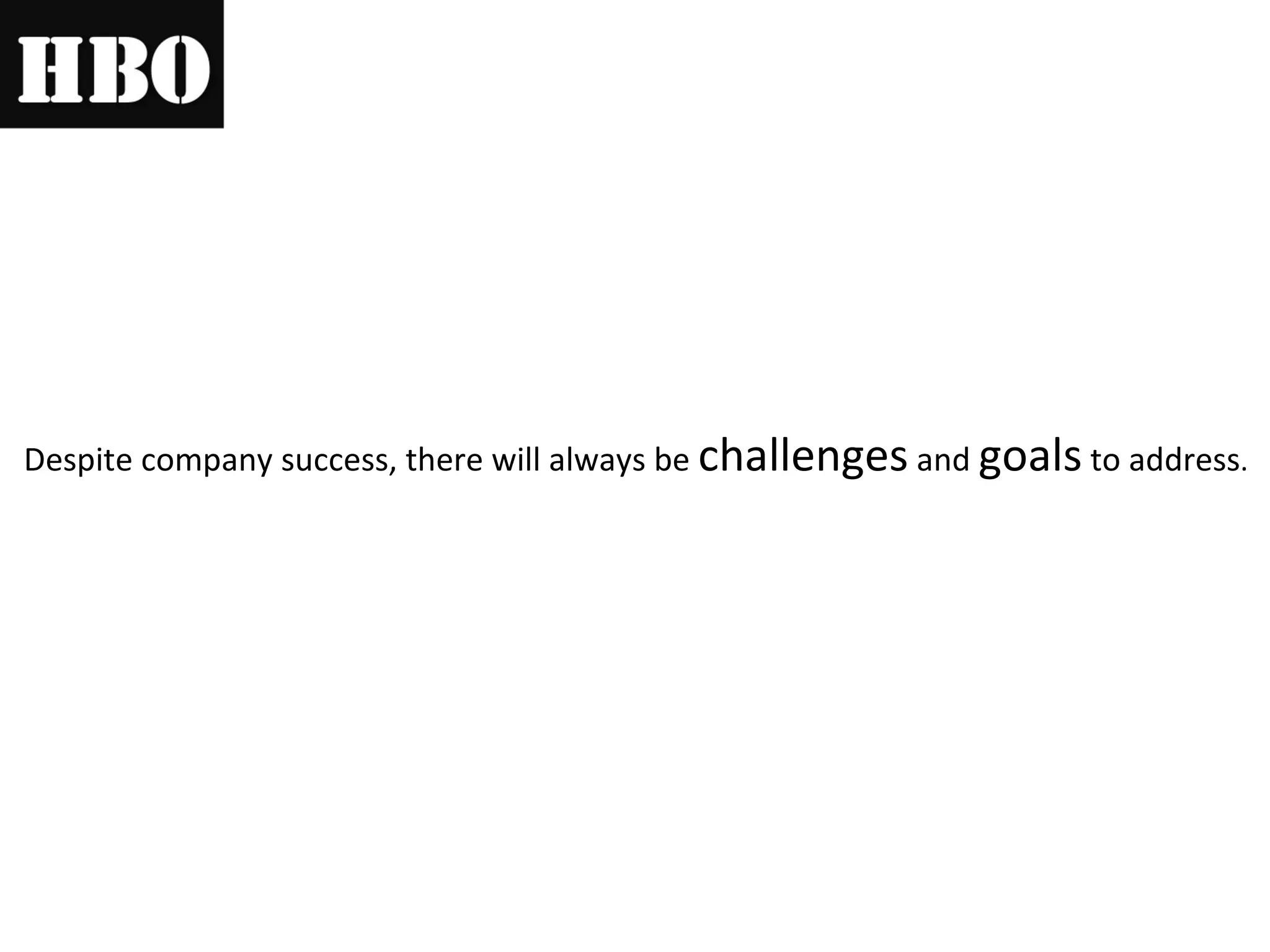 Despite company success, there will always be challenges and goals to address .