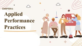 Applied
Performance
Practices
CHAPTER 6:
 