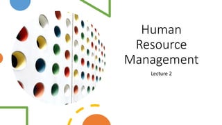 Human
Resource
Management
Lecture 2
 