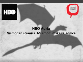jasnoiglasno.com
HBO Adria
Nismo fan stranica. Mi smo filmska zajednica
 