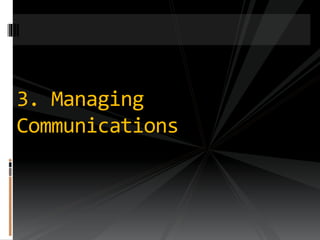 3. Managing
Communications
 