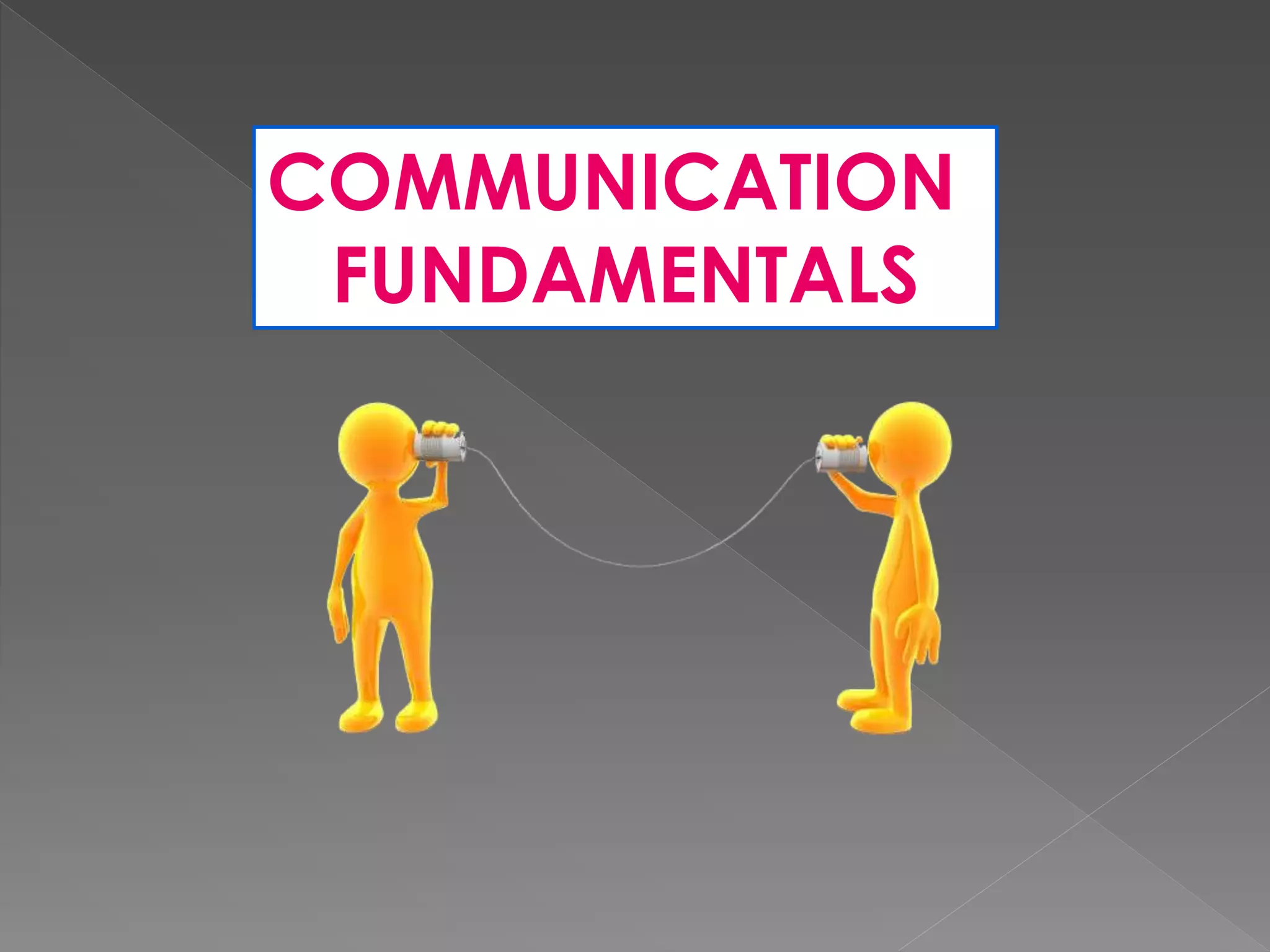 COMMUNICATION
FUNDAMENTALS
 