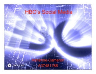 HBO’s Social Media




  Adrienne Cameron
     A37481188
 