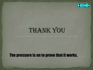 The pressure is on to prove that it works.

 