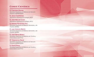 COMITÉ CIENTÍFICO
D. Francisco Brenes
Sociedad Española de Médicos de Atención
Primaria (SEMERGEN)
D. Jesús Castiñeiras
As...