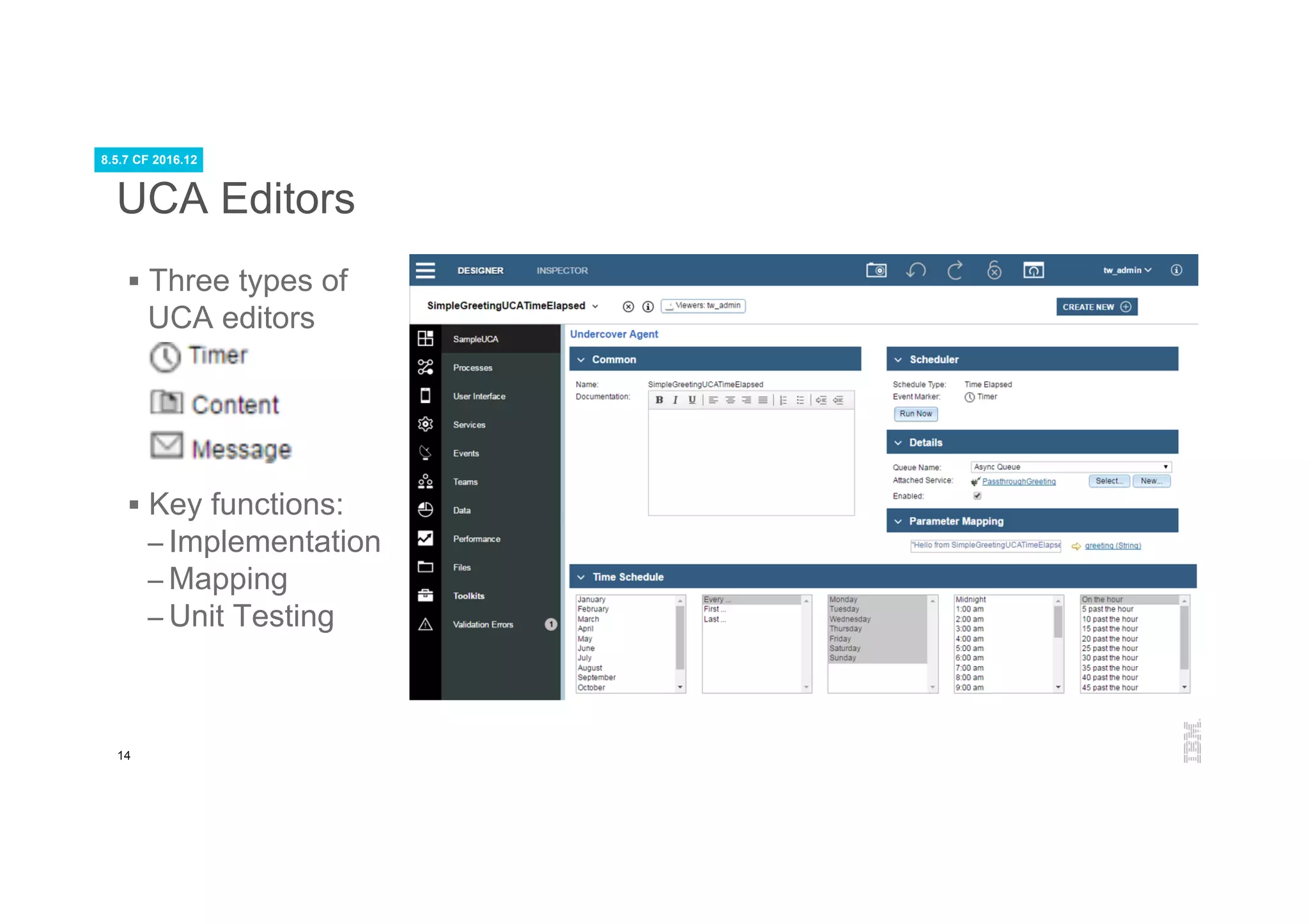 14
UCA Editors
§  Three types of
UCA editors
§  Key functions:
– Implementation
– Mapping
– Unit Testing
8.5.7 CF 2016.12
 