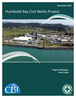 Humboldt Bay Civil Works Project 
November 2015 
Program Manager:  
Pete Cou s 
 