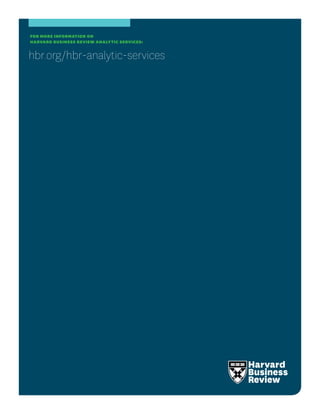 FOR MORE INFORMATION ON
HARVARD BUSINESS REVIEW ANALYTIC SERVICES:
hbr.org/hbr-analytic-services
 