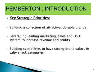  Key Strategic Priorities:
• Building a collection of attractive, durable brands
• Leveraging leading marketing, sales and DSD
system to increase revenue and profits
• Building capabilities to have strong brand values in
salty snack categories
7
 