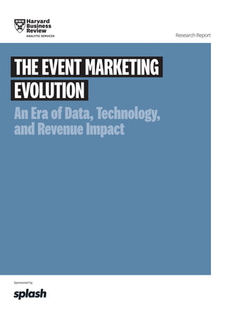 Sponsored by
Research Report
THEEVENTMARKETING
EVOLUTION
An Era of Data, Technology,
and Revenue Impact
 