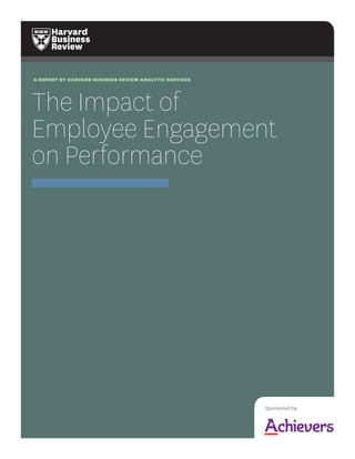 a report by harvard business review analytic services
The Impact of
Employee Engagement
on Performance
Sponsored by
 