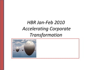 HBR Jan-Feb 2010  Accelerating Corporate Transformation  