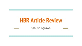 HBR Article Review
Kanush Agrawal
 