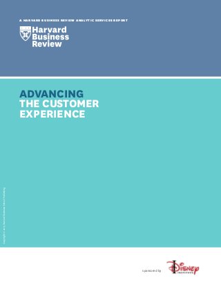 Copyright©2015HarvardBusinessSchoolPublishing
A HARVARD BUSINESS REVIEW ANALYTIC SERVICES REPORT
ADVANCING
THE CUSTOMER
EXPERIENCE
sponsored by
 