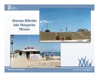 Sistema Híbrido
Sistema Híbrido
  Isla Margarita
 Isla Margarita
      México
      México
 