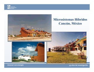 Microsistemas Híbridos
Microsistemas Híbridos
   Cancún, México
   Cancún, México
 