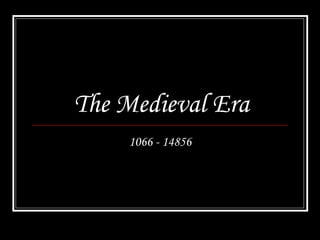 The Medieval Era 1066 - 14856 