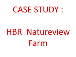CASE STUDY :
HBR Natureview
Farm
 