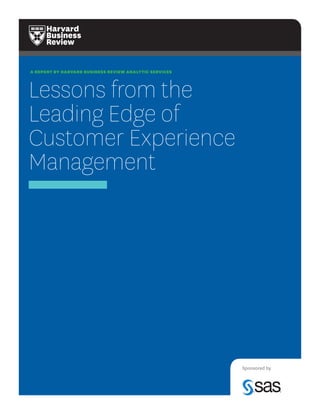 A REPORT BY HARVARD BUSINESS REVIEW ANALYTIC SERVICES
Lessons from the
Leading Edge of
Customer Experience
Management
Sponsored by
 