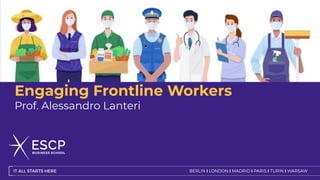 Engaging Frontline Workers
Prof. Alessandro Lanteri
 