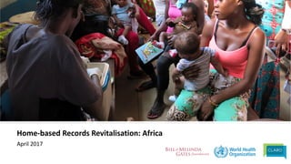 Home-based	Records	Revitalisation:	Africa
April	2017
 