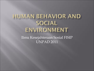 Ilmu Kesejahteraan Sosial FISIP
UNPAD 2011
 