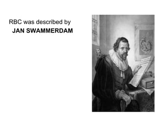 RBC was described by
JAN SWAMMERDAM
 