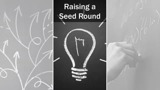 Raising a
Seed Round
 