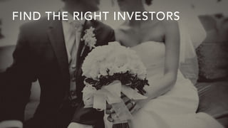 FIND THE RIGHT INVESTORS
 