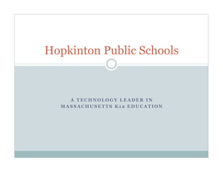 Hopkinton Public Schools



    A TECHNOLOGY LEADER IN
  MASSACHUSETTS K12 EDUCATION
 