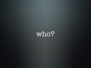 who?
 