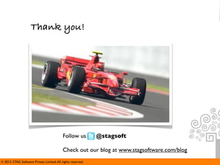 Thank you!




                                            Follow us         @stagsoft

                                            Check out our blog at www.stagsoftware.com/blog
© 2012. STAG Software Private Limited. All rights reserved.
 