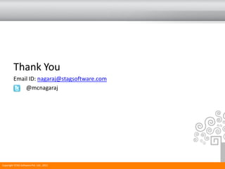 Thank You
         Email ID: nagaraj@stagsoftware.com
             @mcnagaraj




Copyright STAG Software Pvt. Ltd., 2011
 