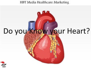 HBT Media Healthcare Marketing
Do you Know your Heart?
 