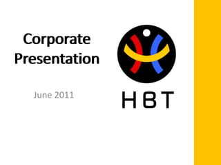 CorporatePresentation HBT June 2011 