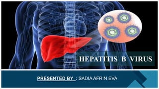 Click to edit Master title style
1
PRESENTED BY : SADIA AFRIN EVA
HEPATITIS B VIRUS
 