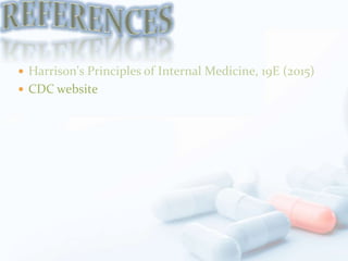  Harrison's Principles of Internal Medicine, 19E (2015)
 CDC website
 