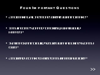 Am I making all the money I really want to make? If my income stopped tomorrow, what would happen? Is it important to build security with a business of my own? Am I ready to take charge of my financial future? Four Important Questions >> 