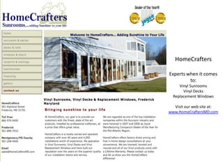 HomeCraftersExperts when it comes to:Vinyl SunroomsVinyl DecksReplacement WindowsVisit our web site at:www.HomeCraftersMD.com 