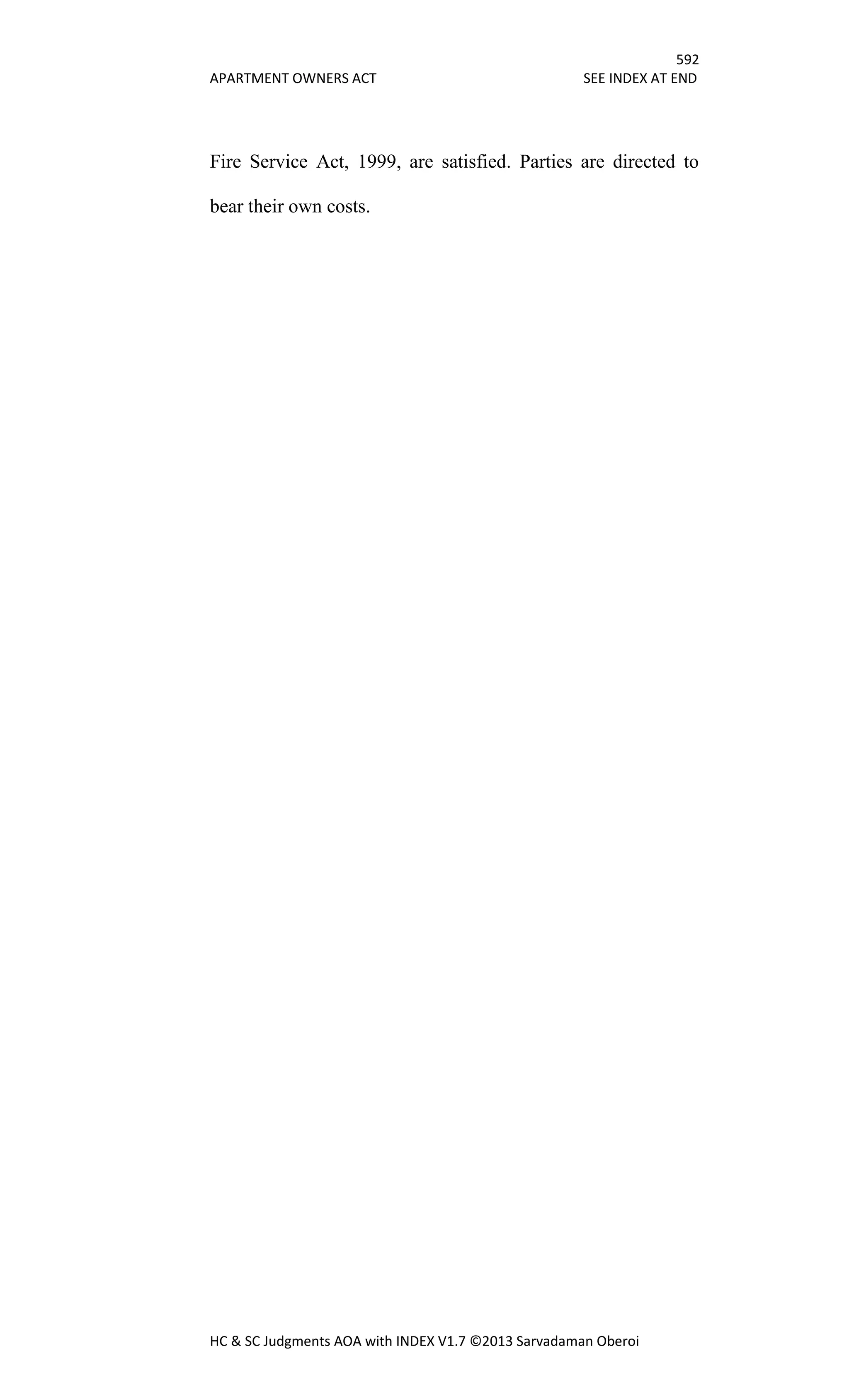 592
APARTMENT OWNERS ACT SEE INDEX AT END
HC & SC Judgments AOA with INDEX V1.7 ©2013 Sarvadaman Oberoi
Fire Service Act, 1999, are satisfied. Parties are directed to
bear their own costs.
 