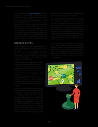 Rewriting the rules for the digital age
As we discuss in the talent acquisition chapter,11
analytics is now becoming a critical part of high-
performance hiring. Companies use interview data,
careful parsing of job posting language, and candi-
date screening data to reduce unconscious bias in
recruiting. New tools that look at social and local
hiring data help companies identify people who are
“likely to look for new jobs” much before they are
even approached by competitors.12
The use of exter-
nal data for people analytics has grown significantly,
as more than 50 percent of companies now actively
use social network and external data to understand
attrition, retention, and other performance metrics.
HR’S ROLE IS SHIFTING
While widespread adoption might be limited, peo-
ple analytics has grown from a technical special-
ist group to a serious business function that must
meet the needs of many stakeholders throughout
the company. In short, the ability to analyze huge
amounts of data should be more of a business-wide
function, not limited to HR.
Given this shift, there is a growing consensus
that the best analytics programs are owned by
a dedicated, multidisciplinary group. Perhaps
this function will eventually be decentralized,
but for now, centralization yields a stronger
analytics result. Some organizations place
this in HR, while others build a center of ex-
pertise outside HR. For instance, Ford and
others have expanded the people analytics
function to work across all segments of the
business, including finance, HR, and opera-
tions.13
More and more analytics is shifting from “pull”
to “push,” where the analytics team no longer
simply builds models and does projects but
now develops dashboards and tools that help
managers and employees see relevant data
in real time. One of our clients built a “tal-
ent management dashboard” that analyzes
10 different measures of team engagement
and performance, and delivers this informa-
tion to all team leaders and senior managers
throughout the company. Versions of this are
available to senior executives, helping them
understand hiring, management, and performance
issues around the company in real time.14
The quality of data in HR continues to be a challenge.
New cloud HR technology helps tremendously, but
clients tell us the problem requires a systemic solu-
tion. Companies must now worry about data quality
at all levels, put in place privacy and anonymity pol-
icies, and carefully implement practices to protect
employee data from theft and abuse. And advanced
companies now have governance teams that make
sure all people-related data are coordinated as the
company reorganizes, acquires others, and imple-
ments new systems.
Just as spreadsheets were once a tool of finance
alone but are now used throughout business, people
analytics is making a similar leap. Businesses and
organizations that are adopting analytics are bring-
ing it into the core of their business and using it to
inform business strategy. Success in analytics will
require a prolonged time commitment and contin-
ued investment.
100
 