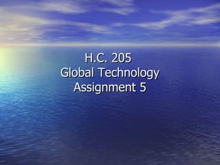 H.C. 205  Global Technology Assignment 5 