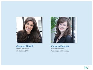 Jennifer Boroff   Victoria Gestner
Media Relations   Media Relations
Pediatrics, ENT   Audiology, Arthroscopy




                                           2
 