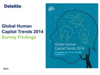 Global Human 
Capital Trends 2014 
Survey Findings 
2014 
 