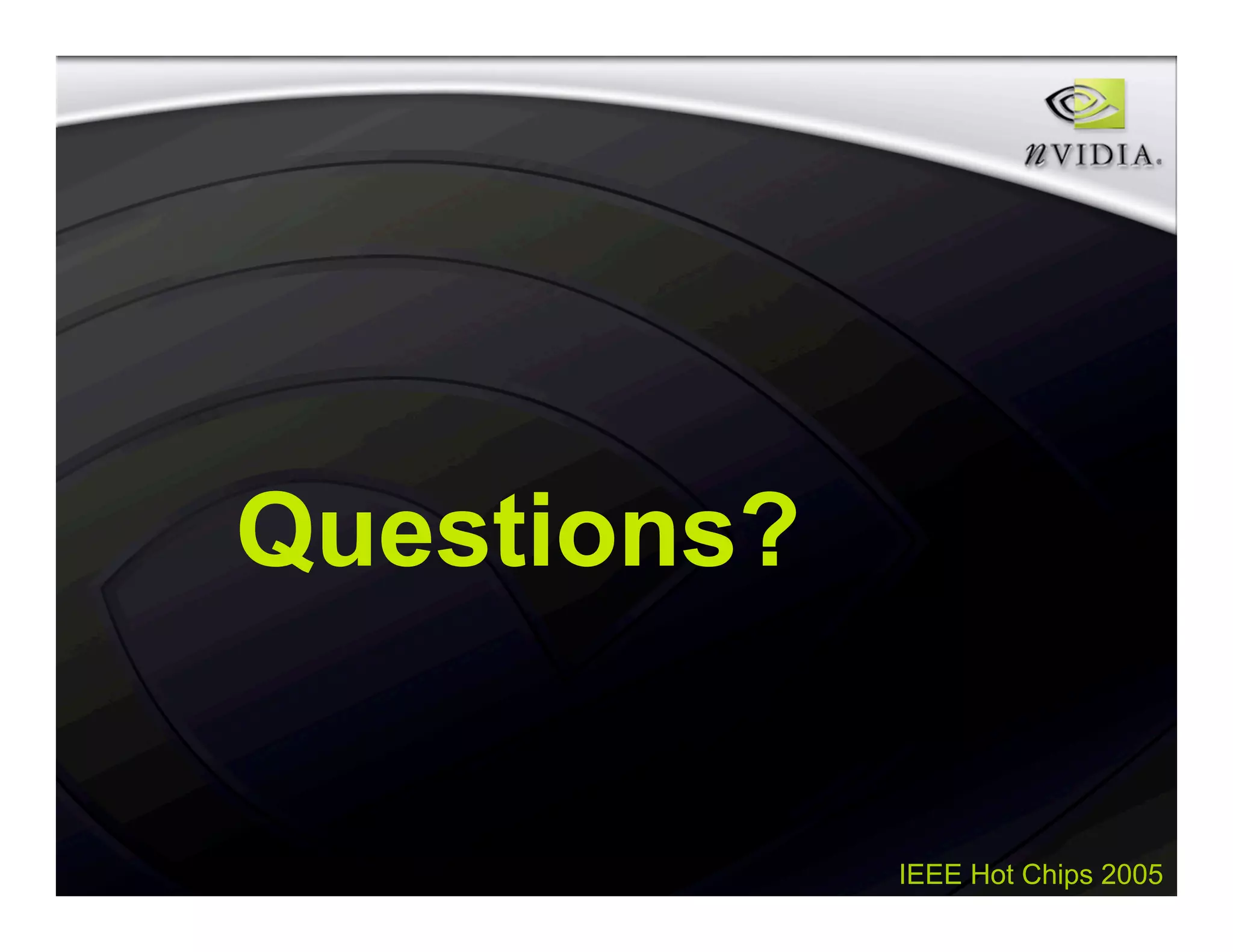 IEEE Hot Chips 2005
Questions?
 