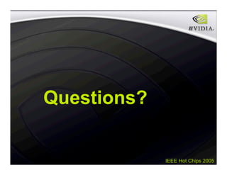 IEEE Hot Chips 2005
Questions?
 